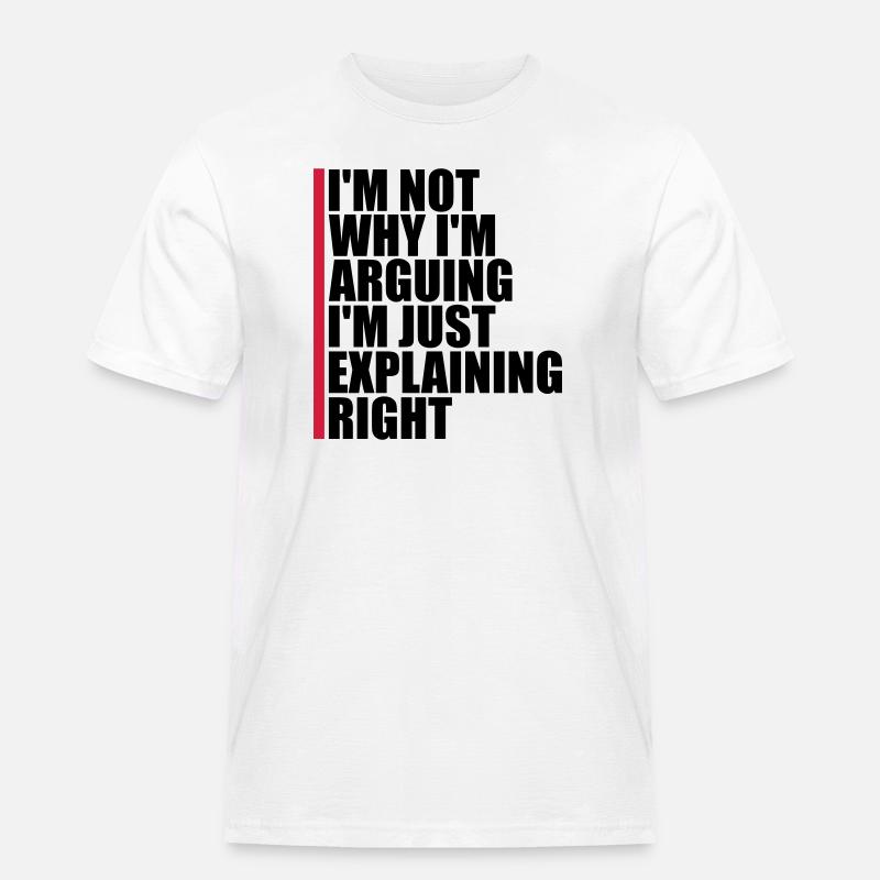 I m not arguing - Männer Workwear T-Shirt - Weiß
