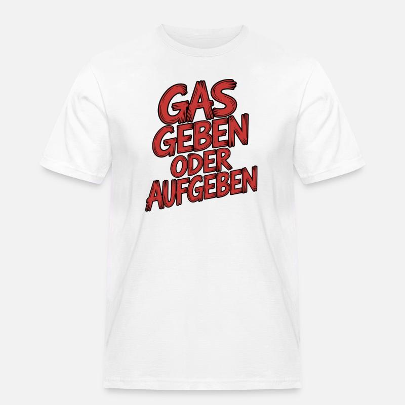 Gas geben oder Aufgeben - Männer Workwear T-Shirt - Weiß