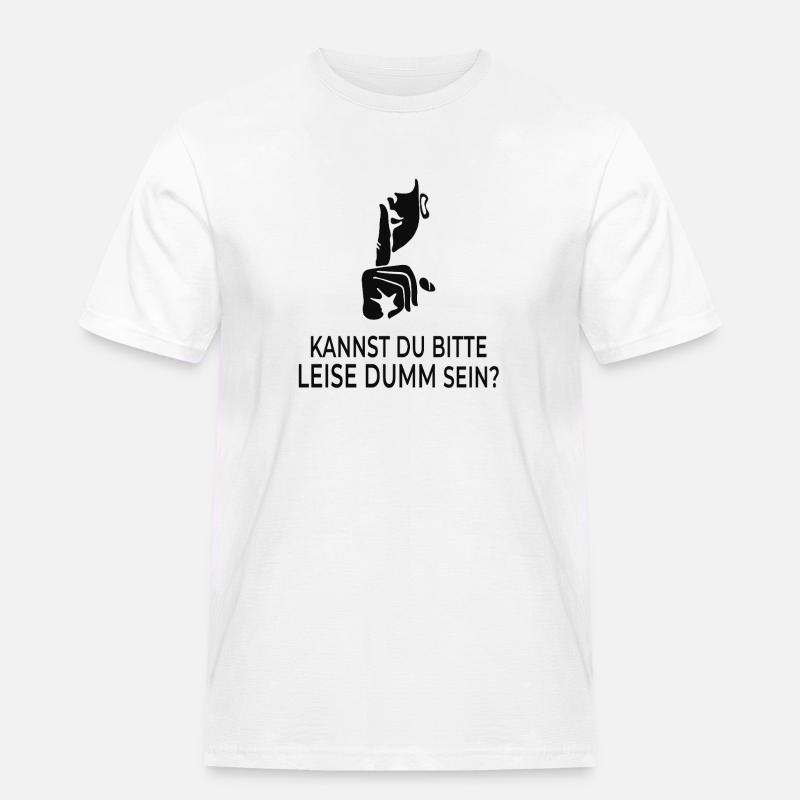 Kannst du bitte leise dumm sein? - Männer Workwear T-Shirt - Weiß