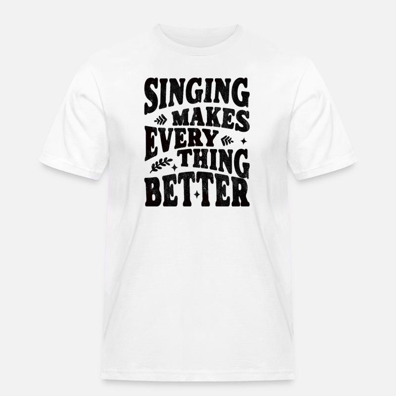 Singing makes everything better - schwarz - Männer Workwear T-Shirt - Weiß