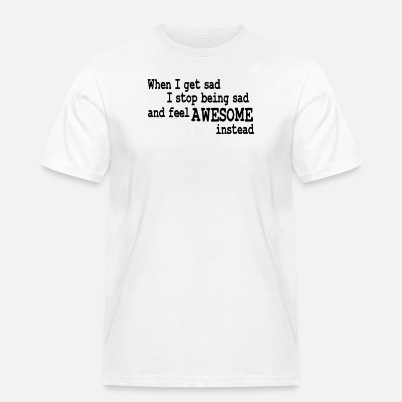 when i feel sad - Männer Workwear T-Shirt - Weiß