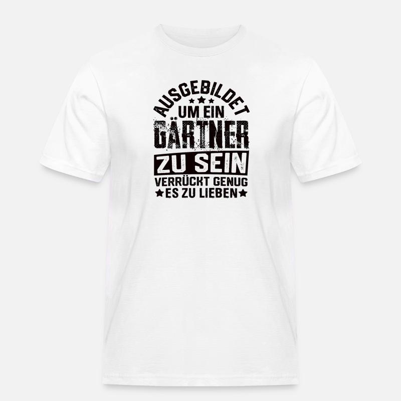 Gärtner Garten Gartenbau Gartenbauer Spruch - Männer Workwear T-Shirt - Weiß