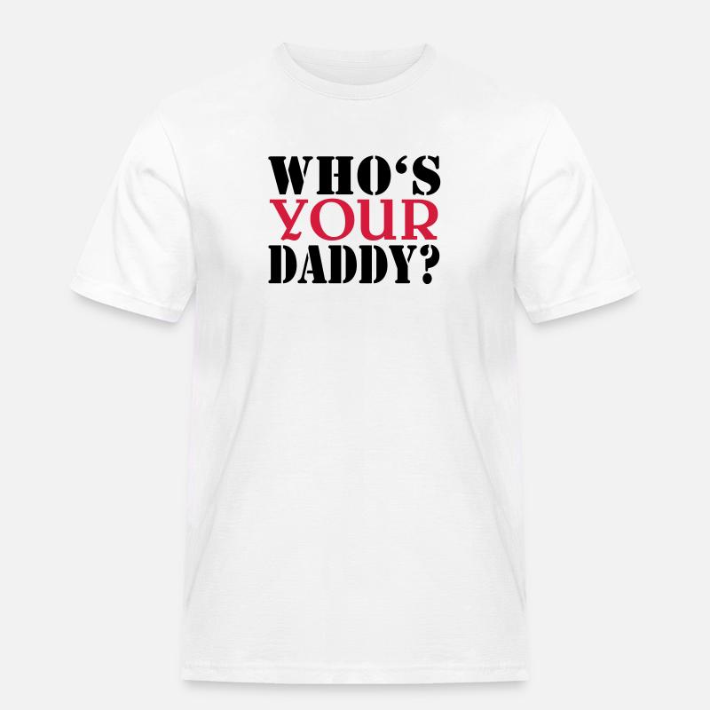 Who's your daddy - Männer Workwear T-Shirt - Weiß
