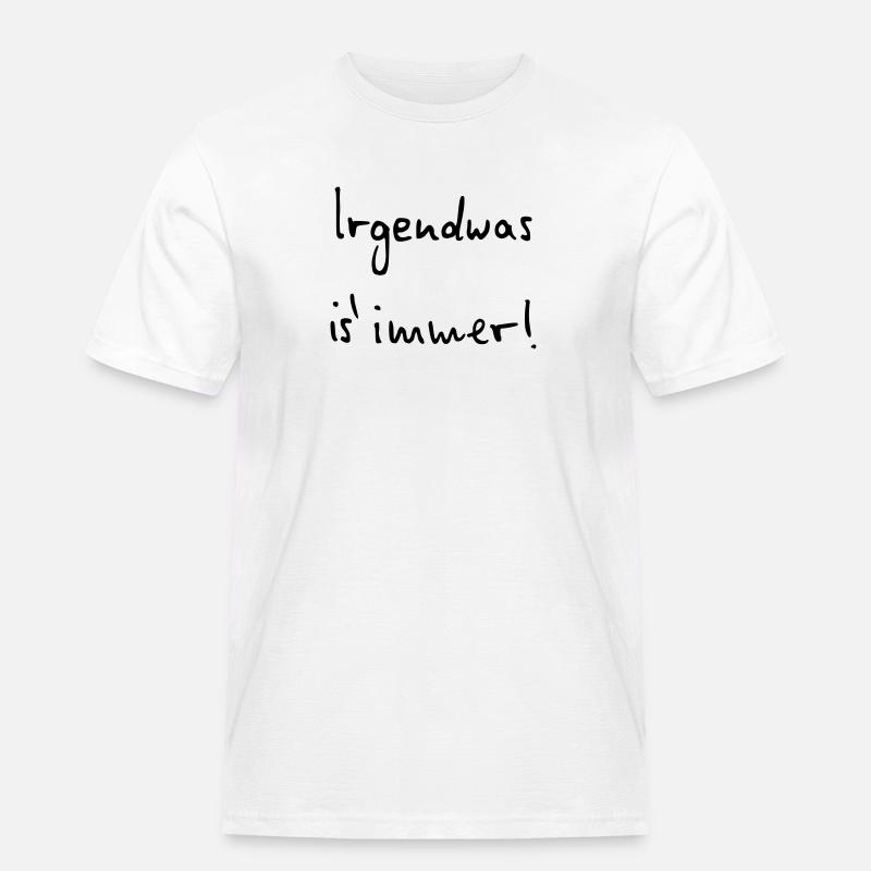 Irgendwas ist immer - Männer Workwear T-Shirt - Weiß