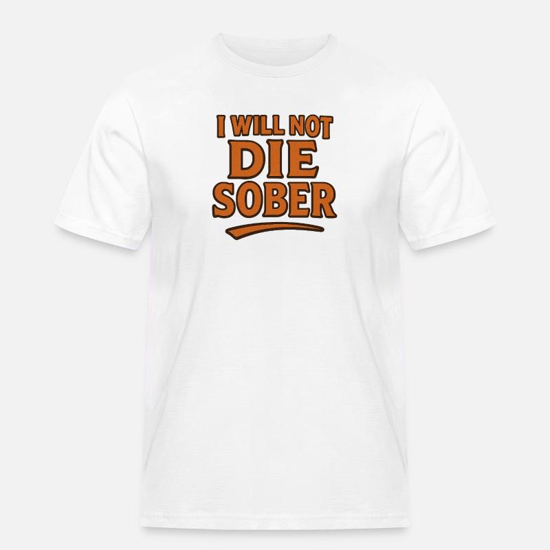 Ich werde nicht nüchtern sterben - Männer Workwear T-Shirt - Weiß