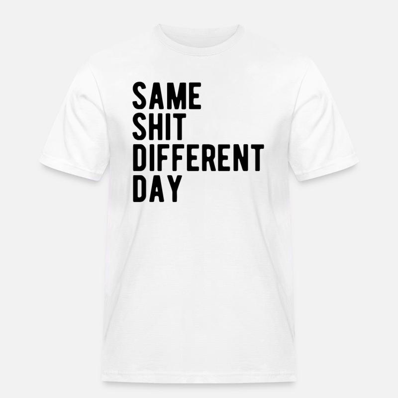 Same Shit - Different Day - Männer Workwear T-Shirt - Weiß