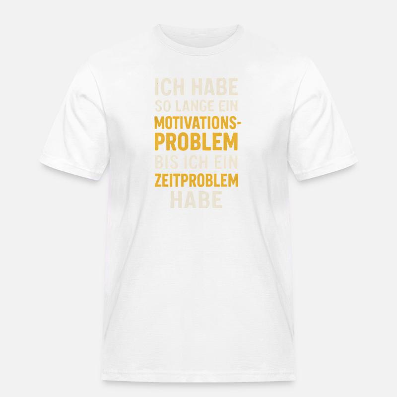 Motivationsproblem Bis Zeitproblem Spruch - Männer Workwear T-Shirt - Weiß