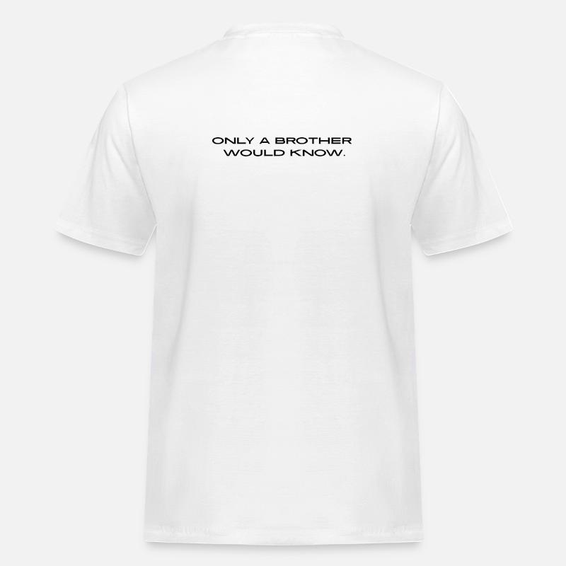 "Only a brother would know." - Männer Workwear T-Shirt - Weiß
