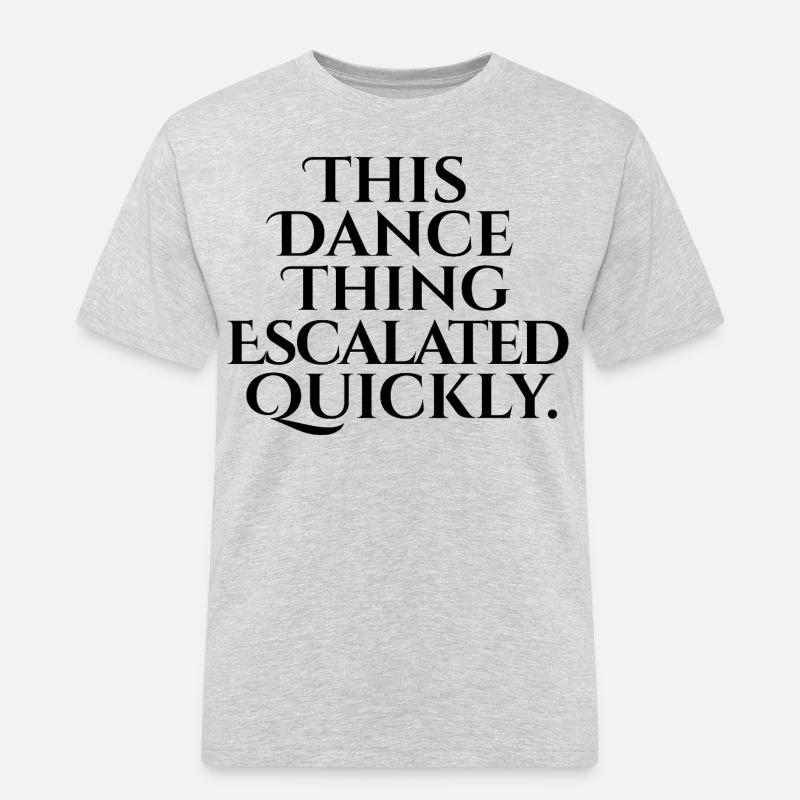 This Dance Thing Escalated Quickly - Männer Workwear T-Shirt - Grau meliert