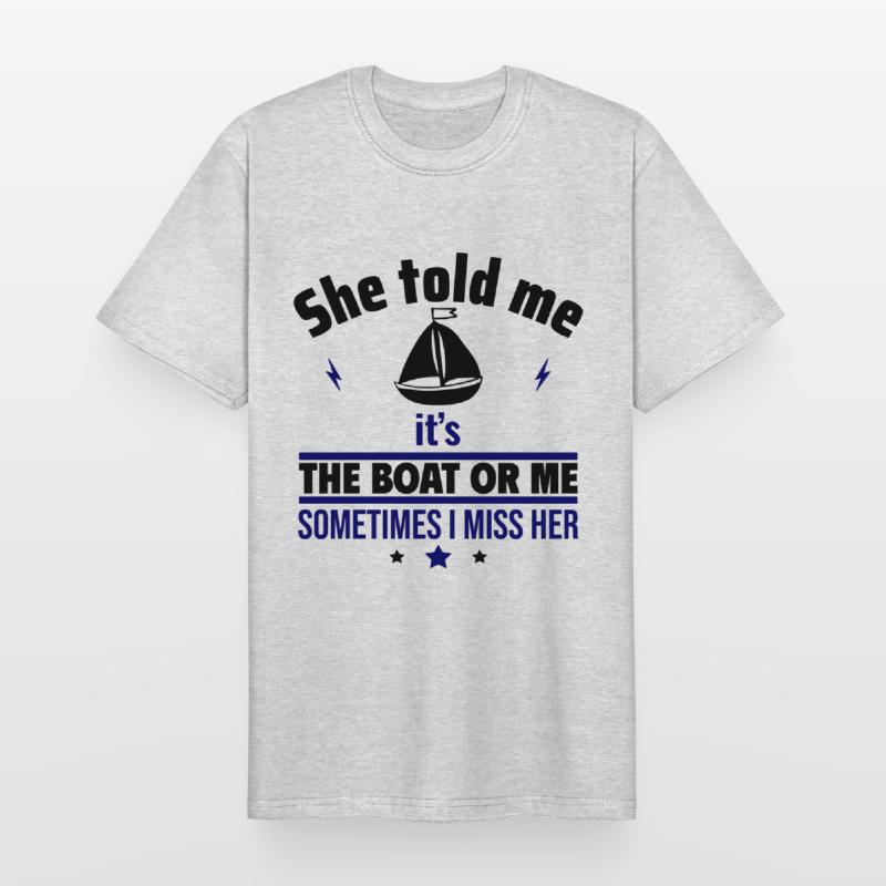 Sie sagte: Es ist das Boot oder ich,Bootsfahrer Männer Workwear T-Shirt