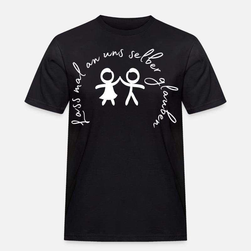 Lass mal an uns selber glauben. - Männer Workwear T-Shirt - Schwarz
