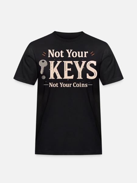 Not Your Keys – Bitcoin Wallet Saying - Men's Workwear T-Shirt - black