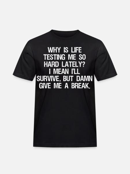 hvorfor har livet testet mig så hårdt på det seneste, jeg mener, jeg - Herre Workwear T-Shirt - sort