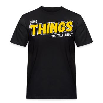 Doing Things You Talk About - Männer Workwear T-Shirt - Schwarz - Vorne - AI Model Male 178 light (178cm)