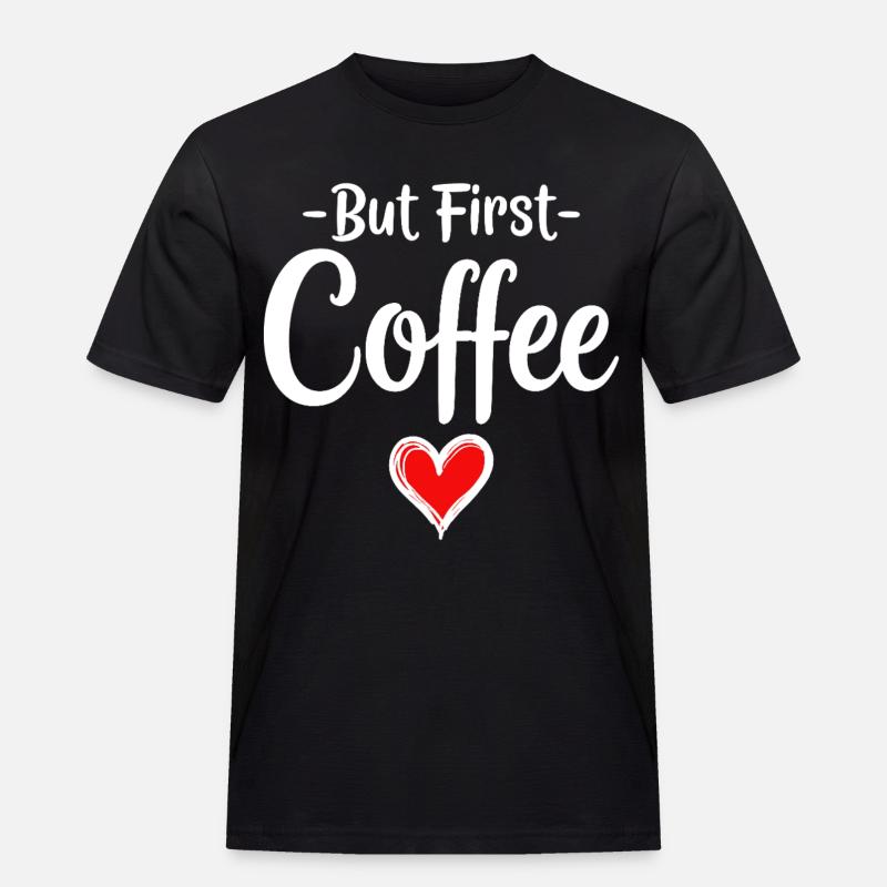 But First Coffee Kaffee Liebhaber Statement - Männer Workwear T-Shirt - Schwarz