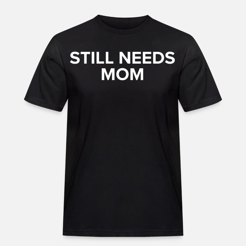Still Needs Mom  - Männer Workwear T-Shirt - Schwarz