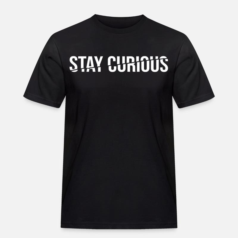 stay curious - statement spruch - Männer Workwear T-Shirt - Schwarz