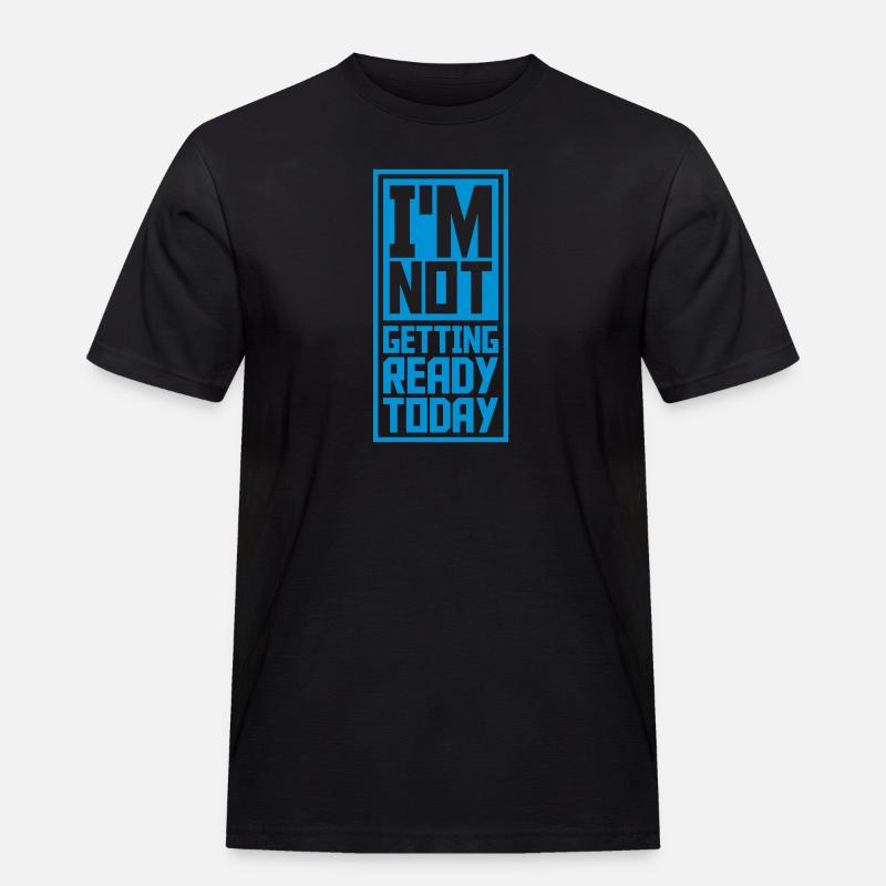 not getting ready today - Männer Workwear T-Shirt - Schwarz
