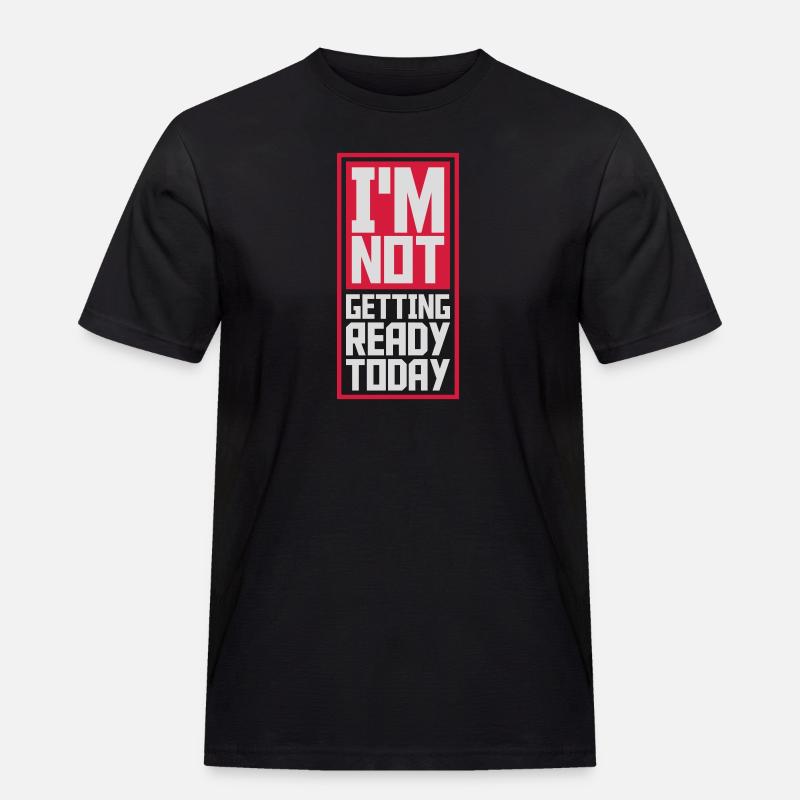 not getting ready today - Men's Workwear T-Shirt - black
