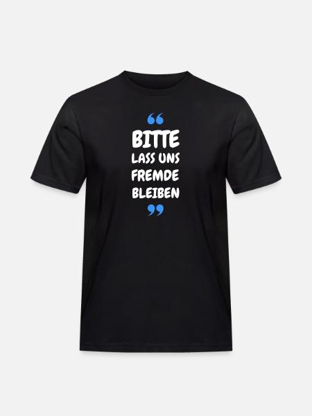 Bitte lass uns Fremde bleiben Spruch - Männer Workwear T-Shirt - Schwarz