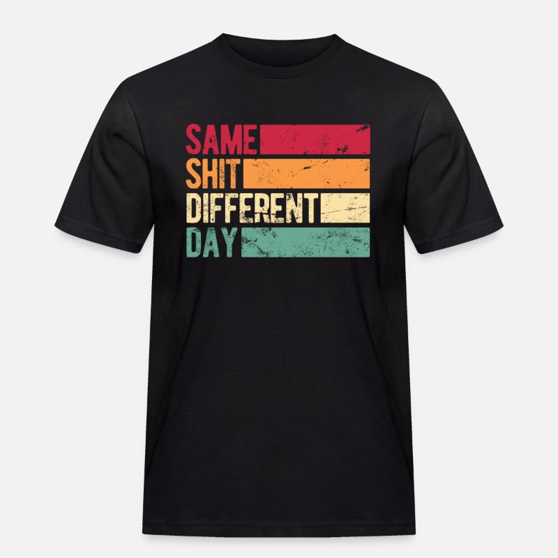 Same Shit - Different Day - Männer Workwear T-Shirt - Schwarz