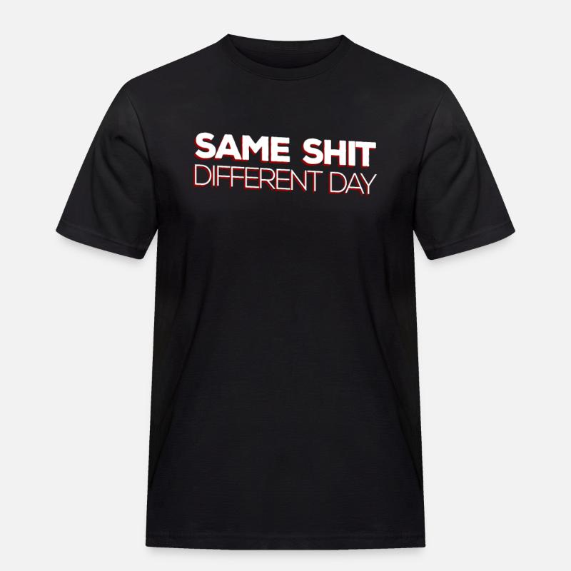Same Shit - Different Day - Männer Workwear T-Shirt - Schwarz