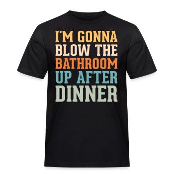 I am going to Blow The Bathroom Up After Dinner - Men's Workwear T-Shirt - black - Front - AI Model Male 178 light (178cm)
