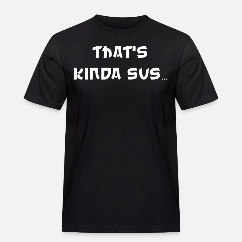 Thats Kinda Sus - Männer Workwear T-Shirt - Schwarz