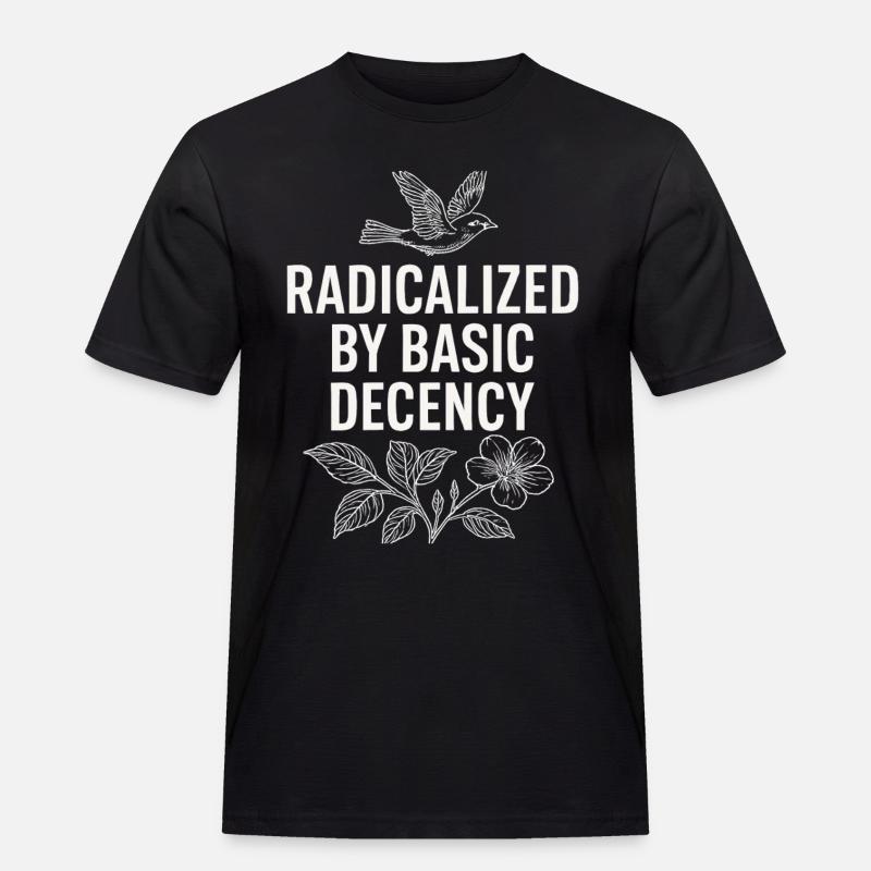 Radicalized by Basic Decency Statement Shirt - Männer Workwear T-Shirt - Schwarz