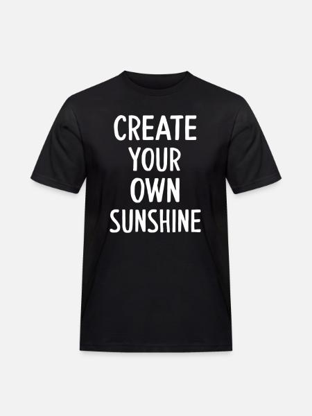 Create Your Own Sunshine Motivation - Men's Workwear T-Shirt - black