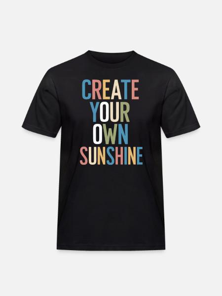 Create Your Own Sunshine Motivation - Men's Workwear T-Shirt - black