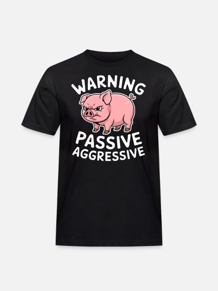 Warning Passive Aggressive Pig - Men's Workwear T-Shirt - black