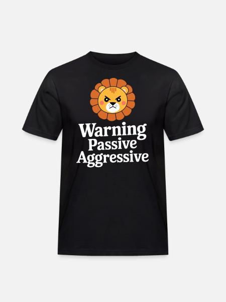 Warning Passive Aggressive Löwe - Männer Workwear T-Shirt - Schwarz