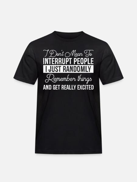 I Don't Mean To Interrupt People - Men's Workwear T-Shirt - black