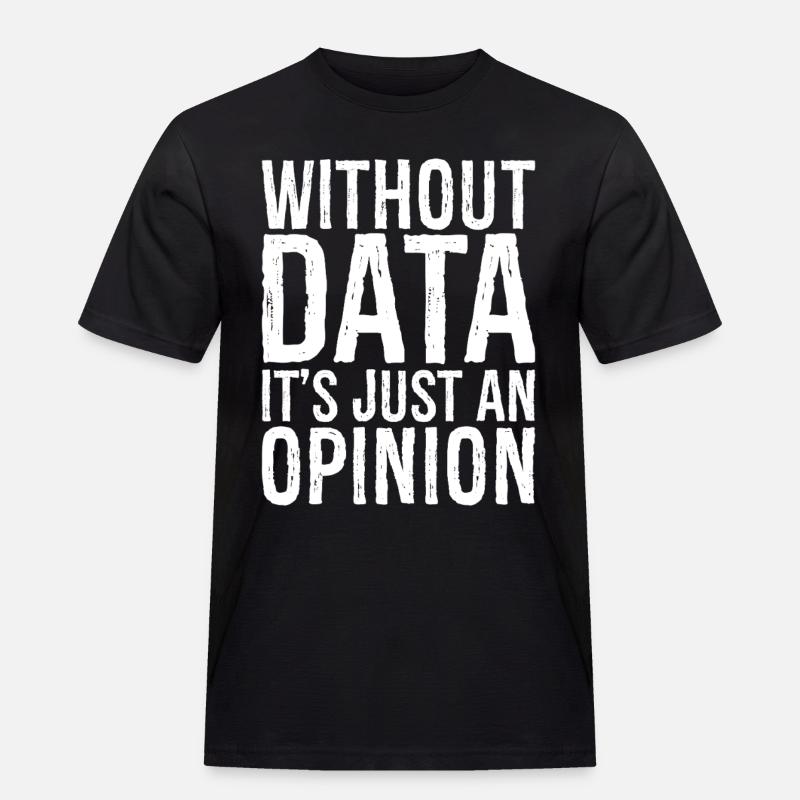 without data it's just an opinion - Männer Workwear T-Shirt - Schwarz