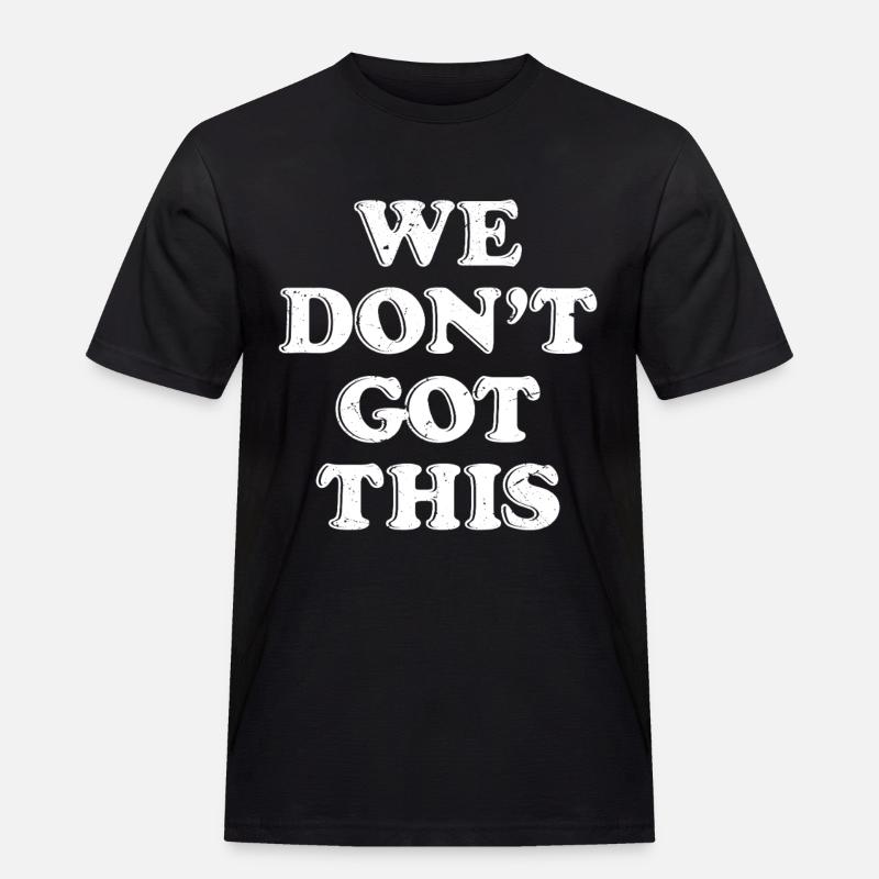 we don't got this - Männer Workwear T-Shirt - Schwarz