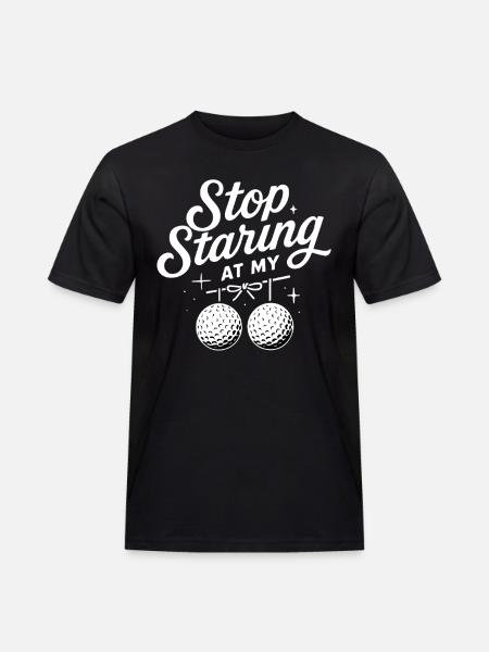 Stop Staring At My Golf Balls Funny Golf - Men's Workwear T-Shirt - black