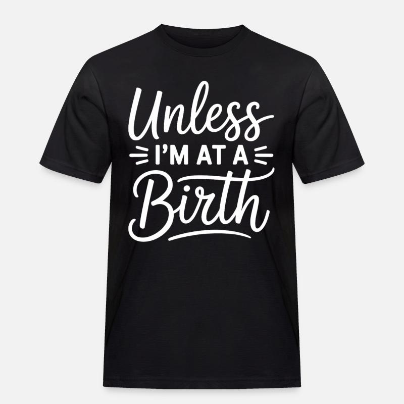 Unless I’m At A Birth - Männer Workwear T-Shirt - Schwarz