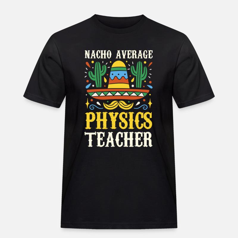 Nacho Average Physics Teacher - Men's Workwear T-Shirt - black