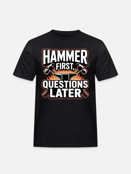 Hammer First Questions Later Blacksmith Saying - Men's Workwear T-Shirt - black