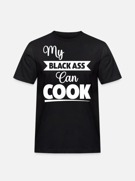 My Black Ass Can Cook - Men's Workwear T-Shirt - black