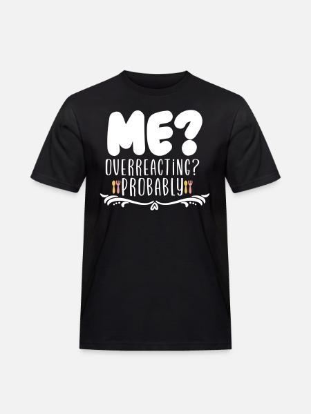 Me Overreacting Probably - Men's Workwear T-Shirt - black
