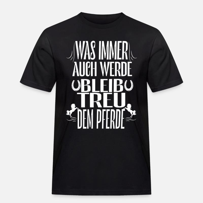 Bleibe Treu Dem Pferd Spruch - Männer Workwear T-Shirt - Schwarz