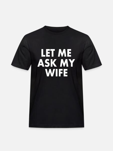let me ask my wife - Workwear T-Shirt for menn - svart