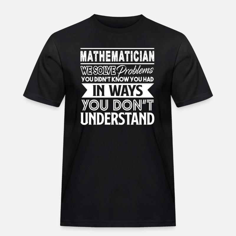 Mathematician Mathematician Solves Problems - Men's Workwear T-Shirt - black