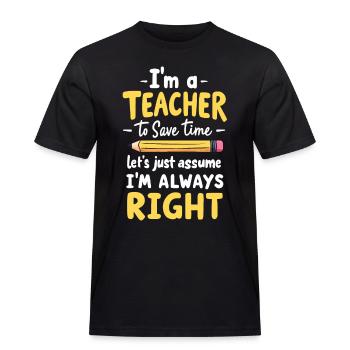 Witziger Lehrer Spruch - Lehrer hat immer Recht - Männer Workwear T-Shirt - Schwarz - Vorne - AI Model Male 178 light (178cm)