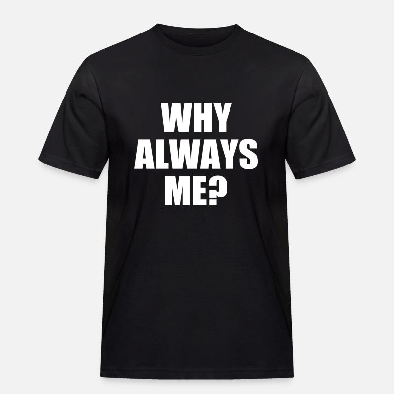 why always me - Maglietta da lavoro per uomo - nero