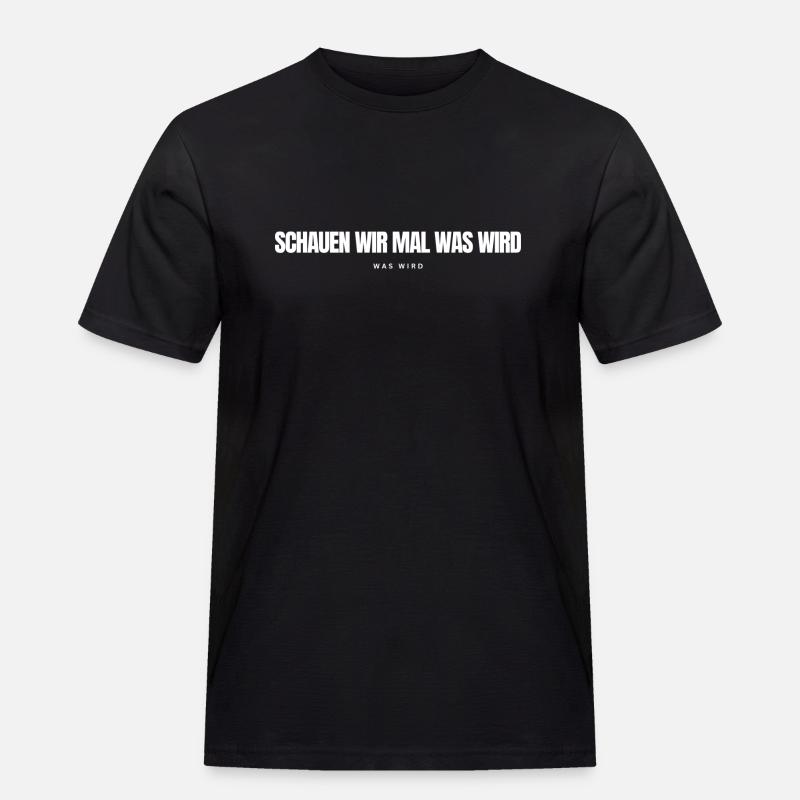 Schauen wir mal was wird - was wird - Männer Workwear T-Shirt - Schwarz