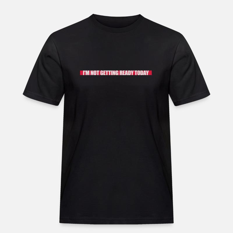 not getting ready today - Men's Workwear T-Shirt - black