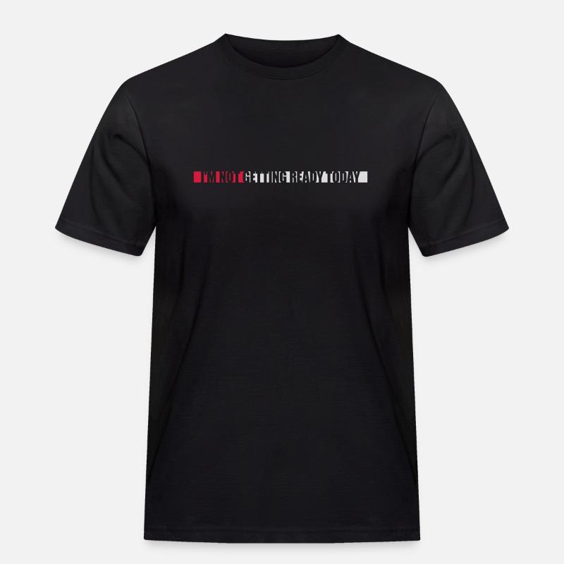 not getting ready today - Männer Workwear T-Shirt - Schwarz